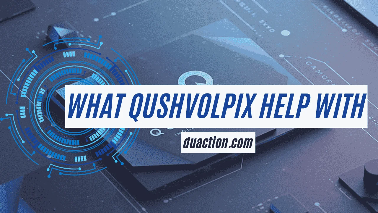 What qushvolpix help with